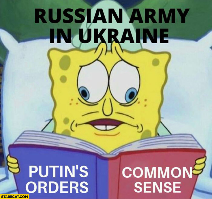 Russian army in Ukraine Putin’s orders vs common sense Spongebob