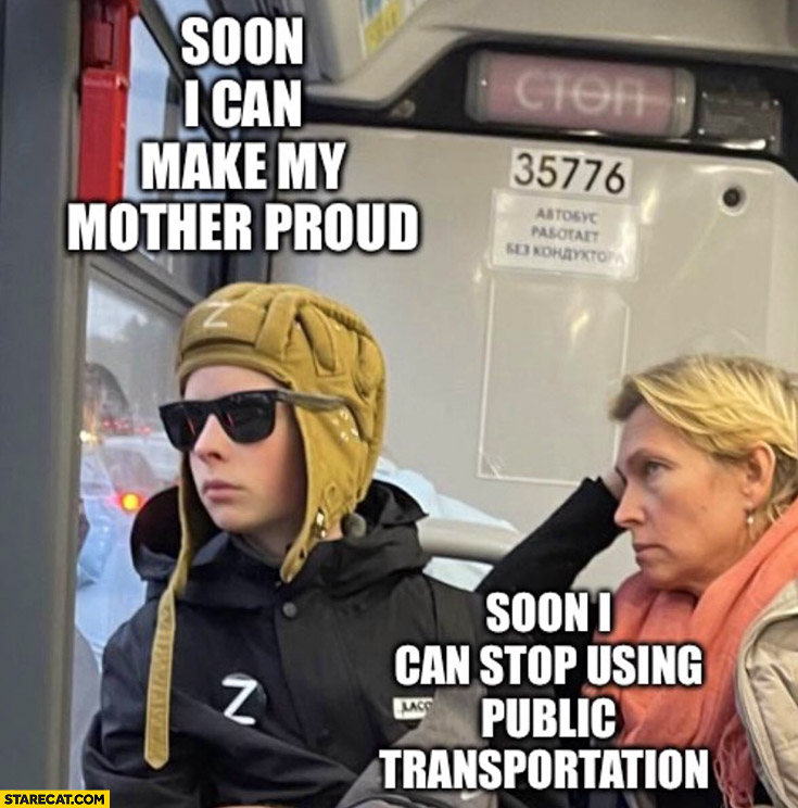 Russian son: soon I can make my mother proud, russian mother: soon I can stop using public transportation
