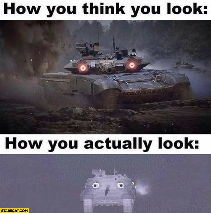 Russian tank how you think you look vs how you actually look comparison