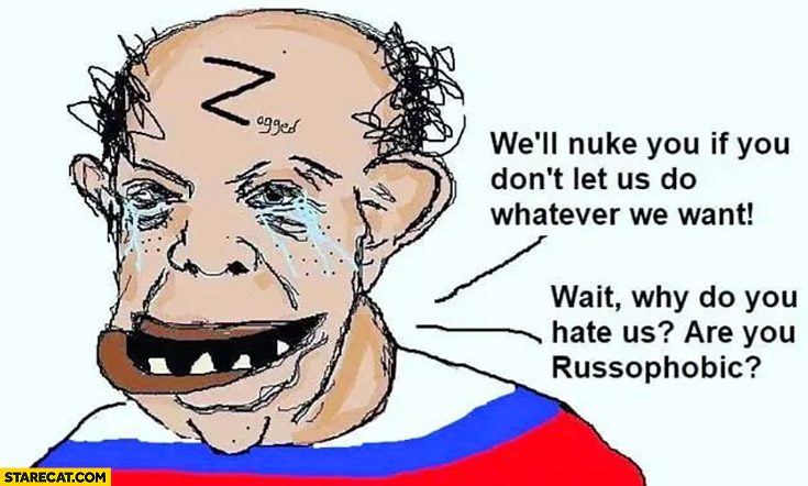 Russian well nuke you then wait why do you hate us are you russophobic