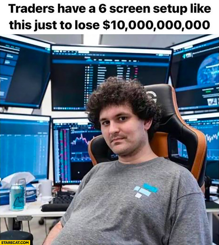 Sam Bankman-Fried traders have a 6 screen setup like this just to lose 10 billion dollars usd