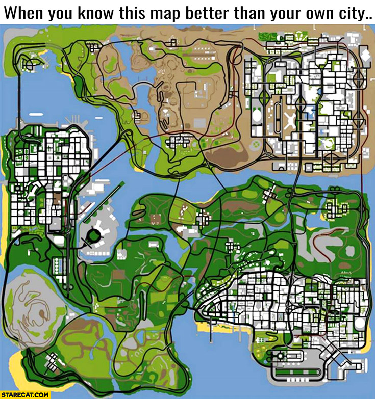 San Andreas GTA when you know this map better than your own city