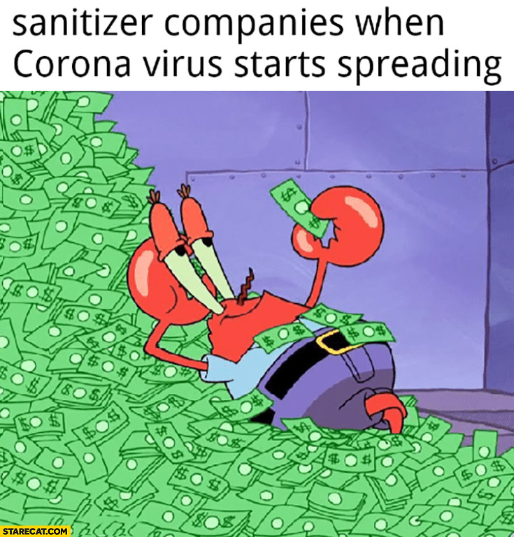 Sanitizer companies when corona virus starts spreading full of cash Spongebob