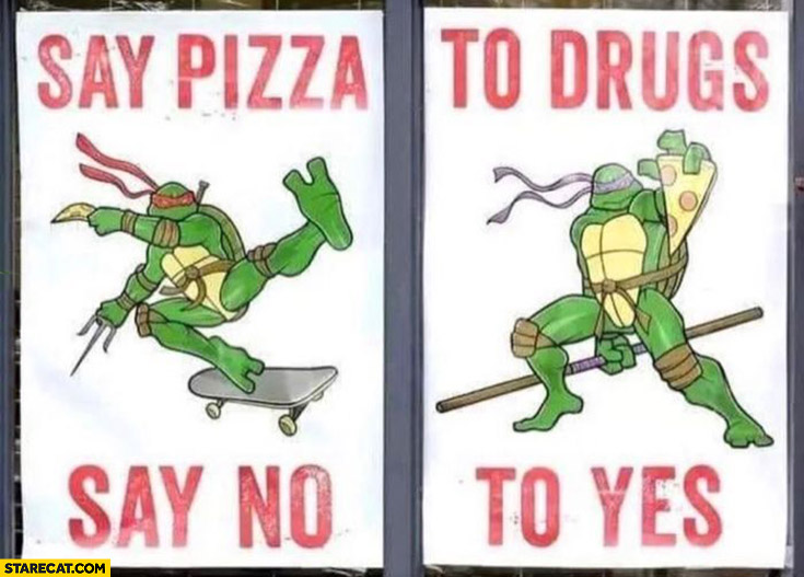 Say pizza to drugs, say no to yes Turtles