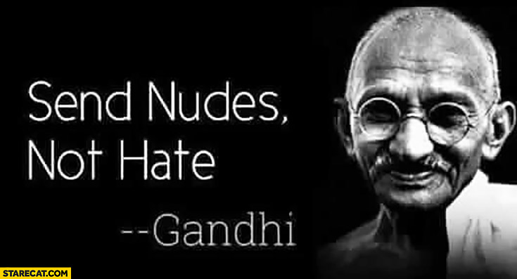 Send nudes, not hate Gandhi quote