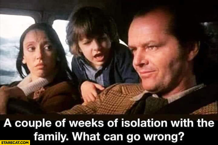 shining-a-couple-of-weeks-of-isolation-with-the-family-what-can-go-wrong-jack-nicholson.jpg