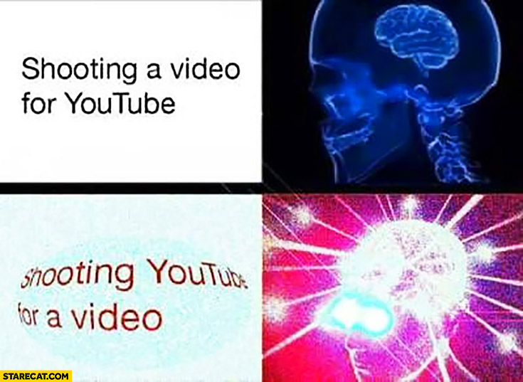 Shooting a video for YouTube vs shooting YouTube for a video brain meme