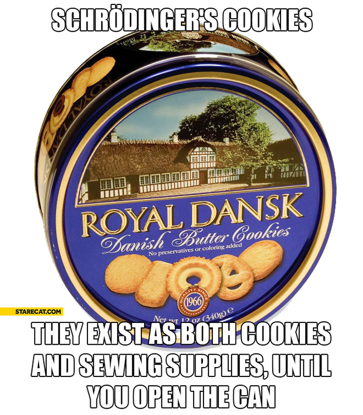 Shrodingers cookies exist as both cookies and sewing supplies until you open the can