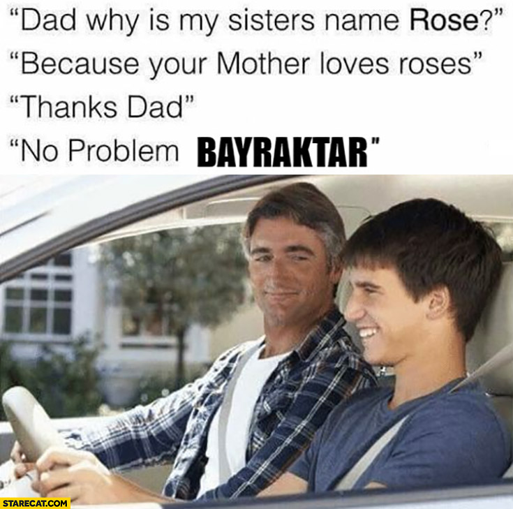 Sisters name Rose because mom loves roses thanks dad no problem Bayraktar