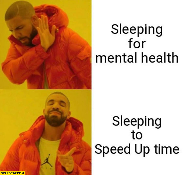 Sleeping for mental health nope prefers sleeping to speed up time Drake