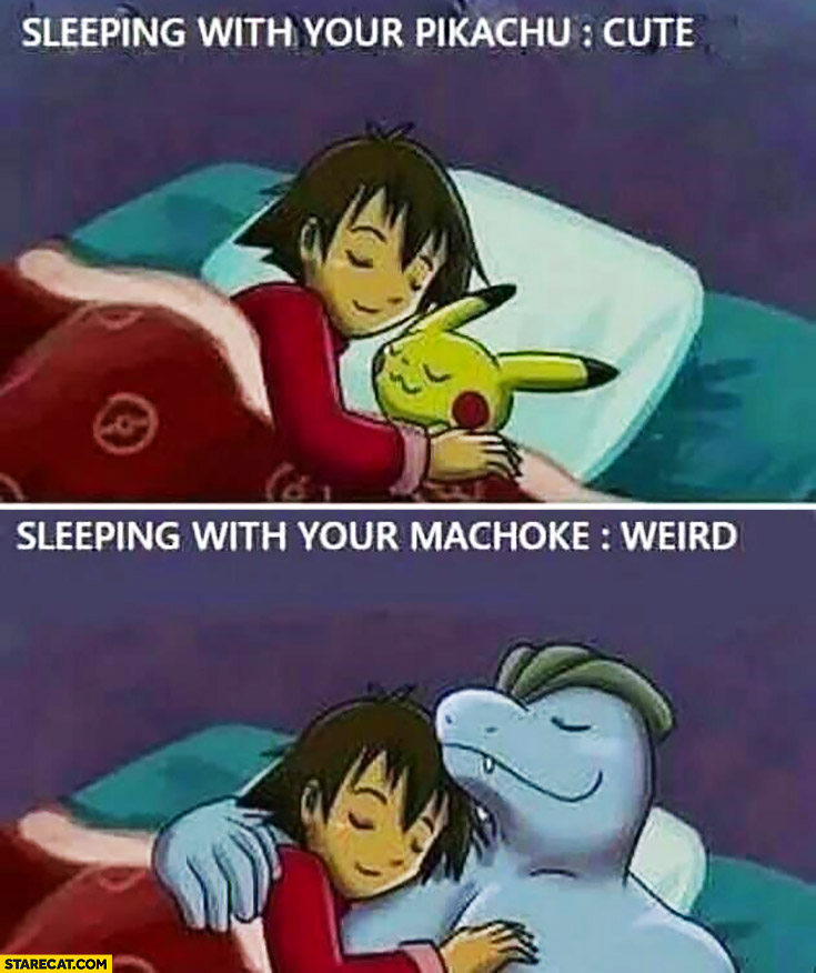 Sleeping with your Pikachu cute, sleeping with your Machoke weird