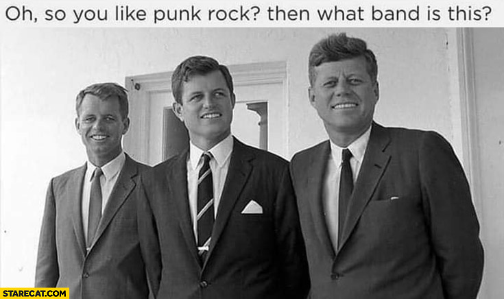 So you like punk rock then what band is this Kennedys