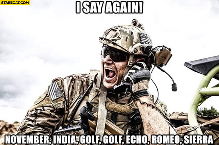 Soldier I say again: november india golf golf echo romeo sierra