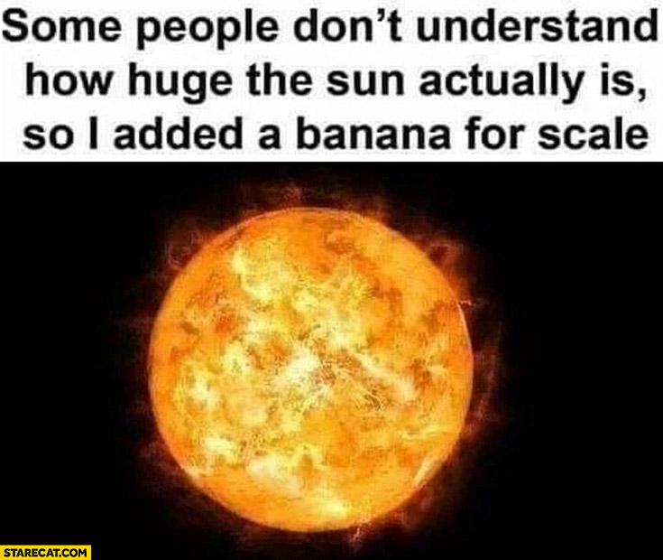 Some people don’t understand how huge the sun actually is so I added a banana for scale not visible