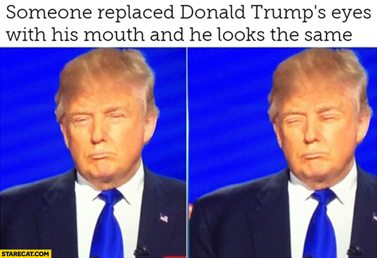 Someone replaced Donald Trump’s eyes with his mouth and he looks the same photoshopped