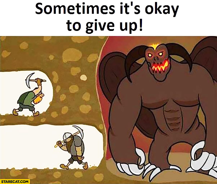 Sometimes it’s okay to give up digging tunnel demon