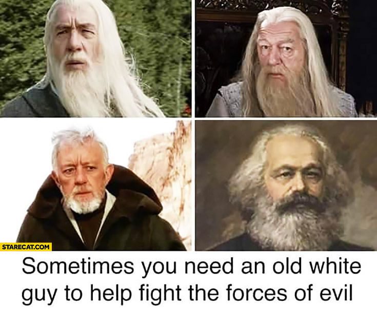Sometimes you need an old white guy to help fight the forces of evil Gandalf Kenobi Marx