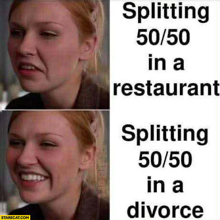 Splitting 50/50 in a restaurant vs in a divorce girl woman reaction