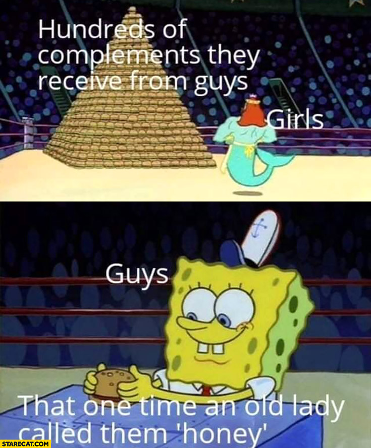 Spongebob girls hundreds of complements they receive from guys that one time an old lady called them honey