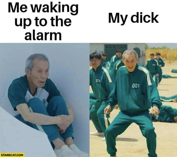 Squid game me waking up to the alarm vs my dick
