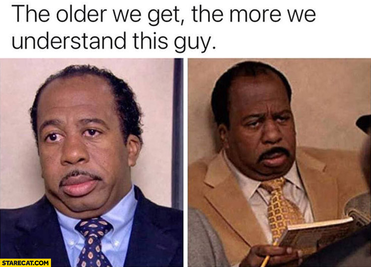 Stanley Hudson the older we get the more we understand this guy the office