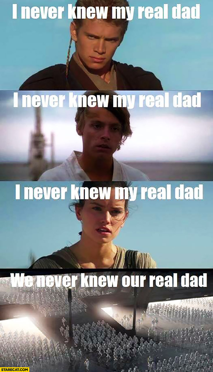 Star Wars I never knew my real dad Anakin, Luke, Rey, stormtroopers