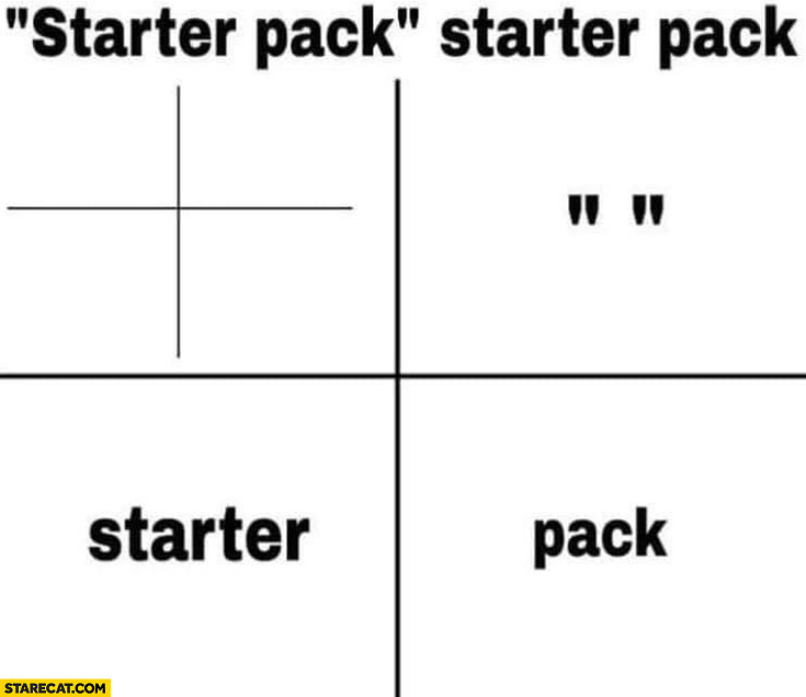 Starter pack starter pack literally