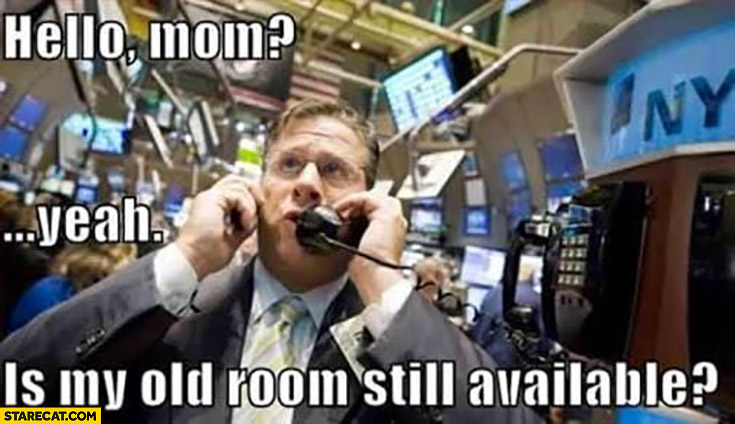 Stock market crash: hello mom is my old room still available?