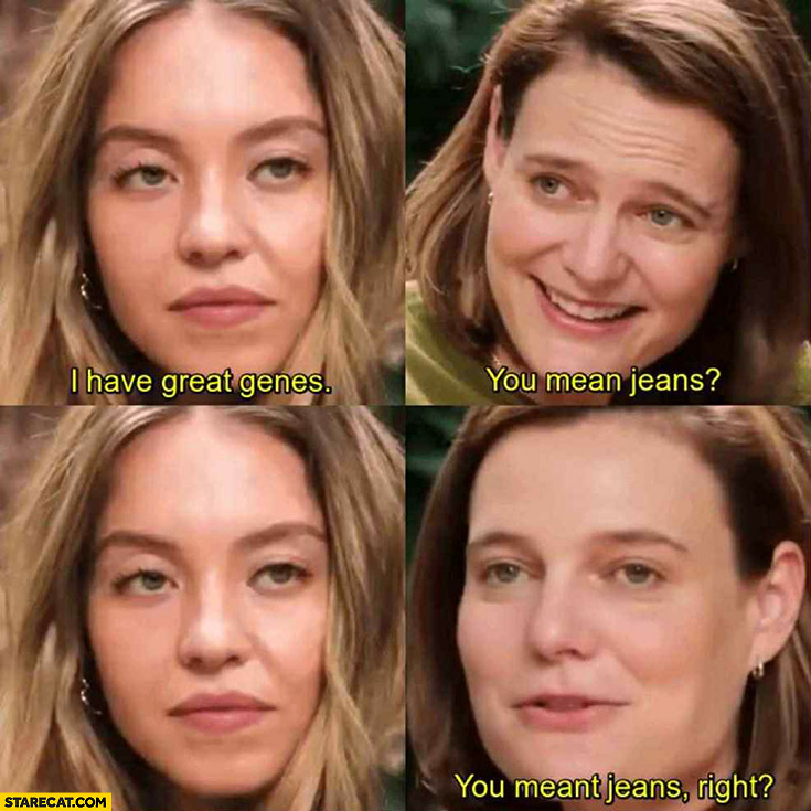 Sydney Sweeney: I have great genes, you mean jeans right? Anakin Amidala meme
