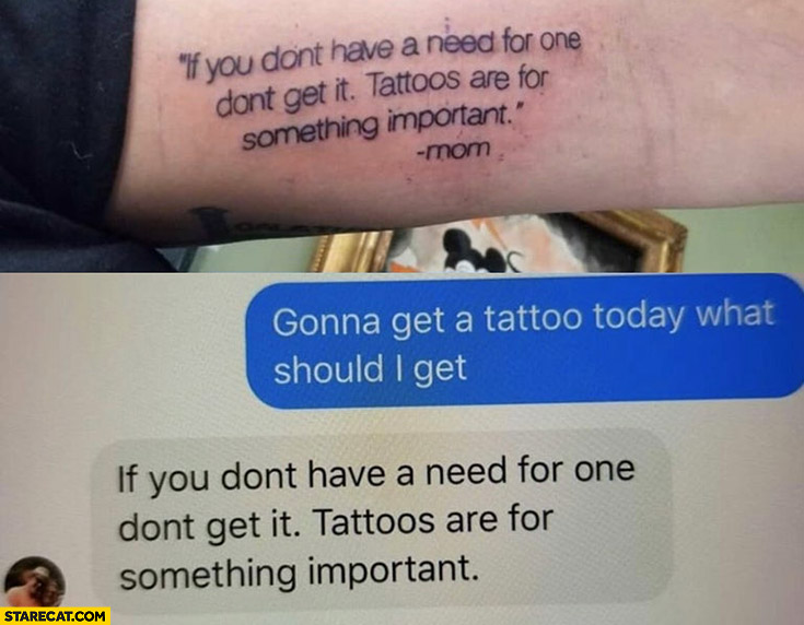 Tattoo mom’s quote: if you don’t have a need for one don’t get it, tattoos are for something important