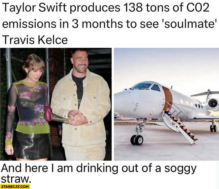 Taylor Swift produces 138 tons of CO2 emissions in 3 months to see soulmate Travis Kelce and here I am drinking out of a soggy straw