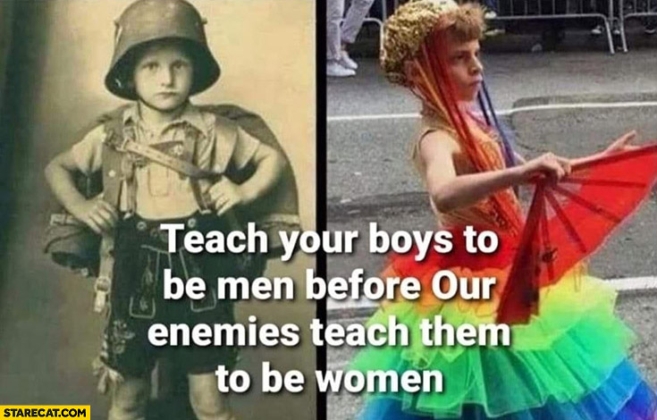 Teach your boys to be men before our enemies teach them to be women
