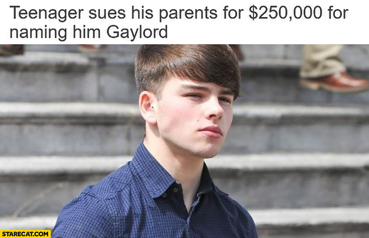 Teenager sues his parents for 250k dollars for naming him gaylord
