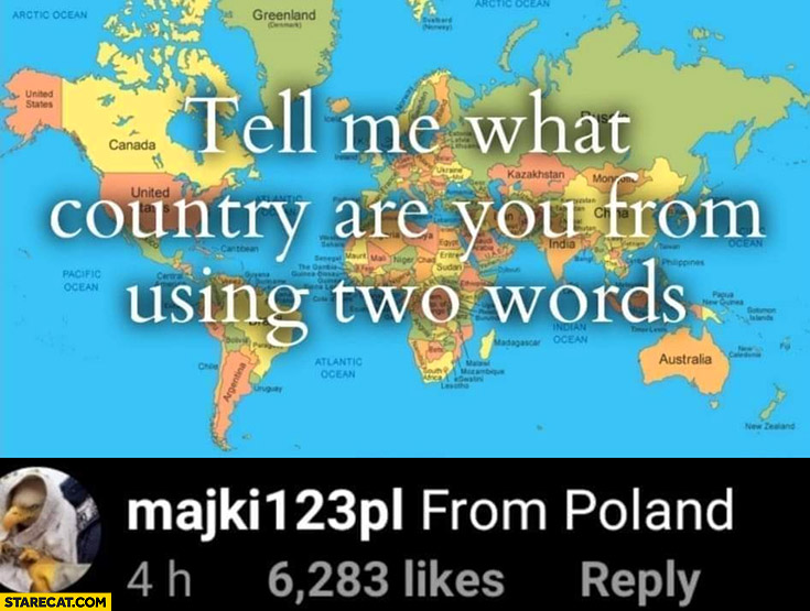 Tell me what country are you from using two words: from Poland