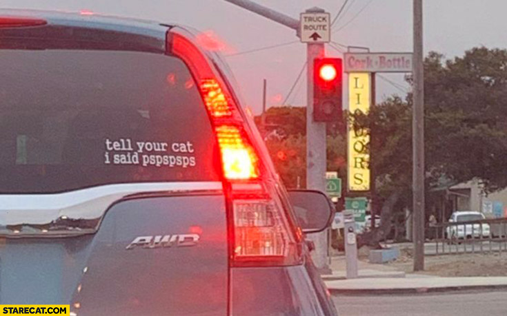 Tell your cat I said pspspsps car sticker