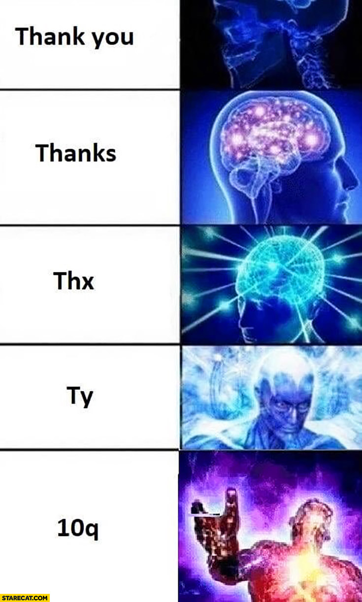 Thank you, thanks, thx, ty, 10q brain meme