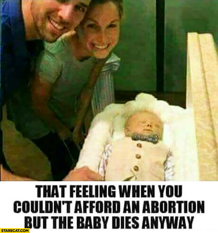 That feeling when you couldn’t afford an abortion but the baby dies anyway happy couple