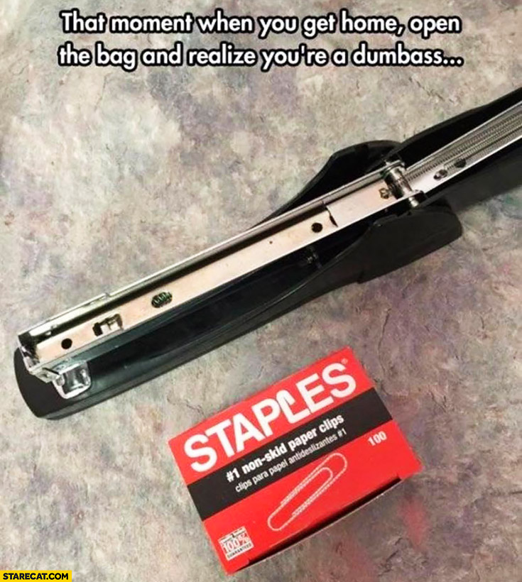 That moment when you get home, open the bag and realize you’re a dumbass. Bought staples for stapler fail