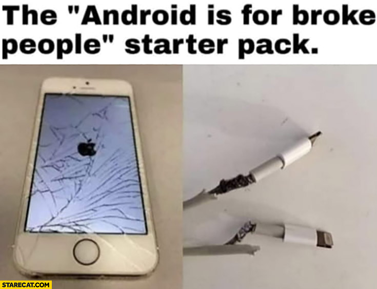 The Android is for broke people starter pack broken iPhone