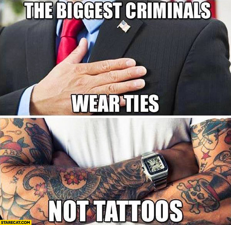 The biggest criminals wear ties not tattoos