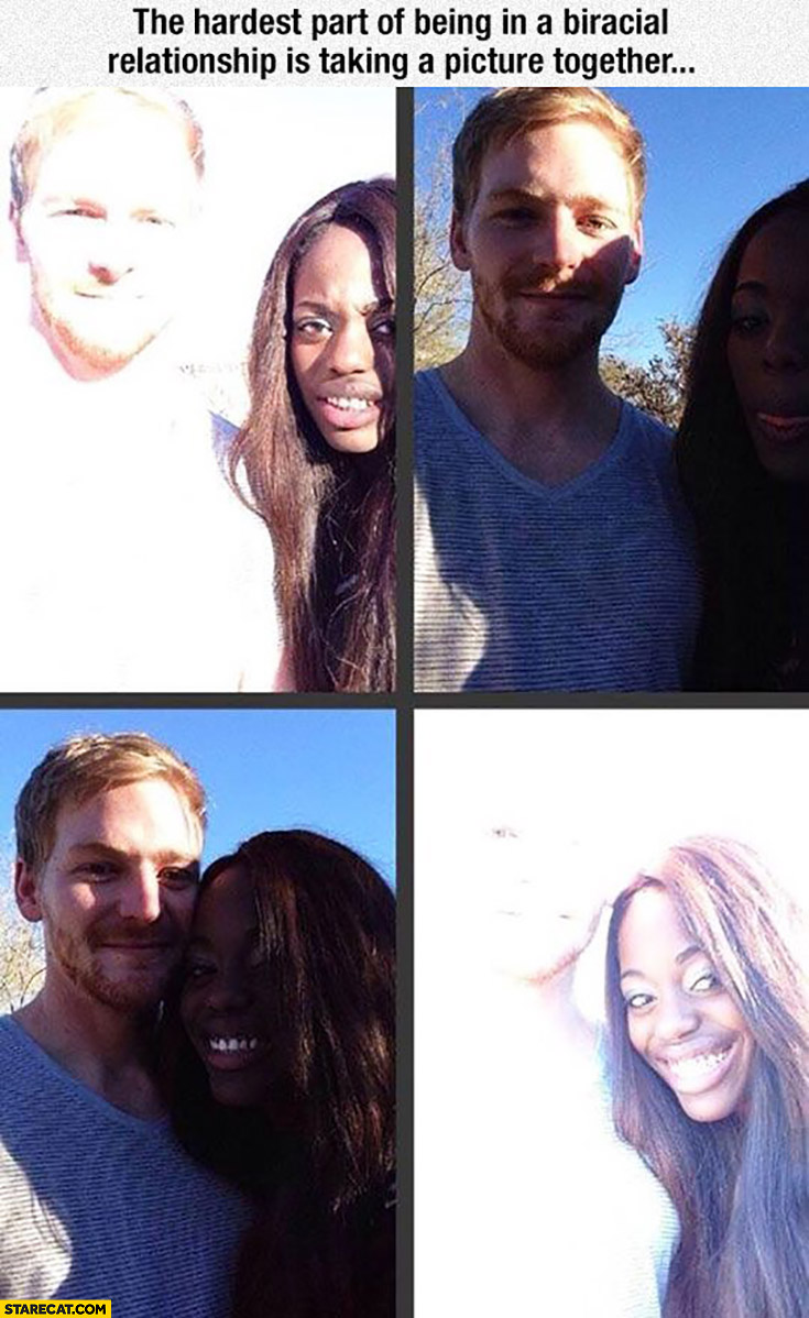 The hardest part of being in a biracial relationship is taking a picture together mixed race white guy black girl