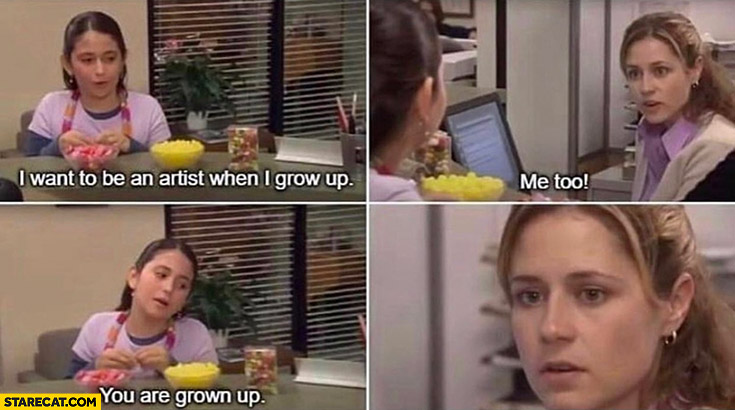 The office I want to be an artist when I grow up, Pam: me too, you are grown up