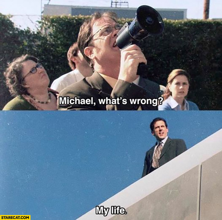 The office Michael what’s wrong my life standing on the rooftop