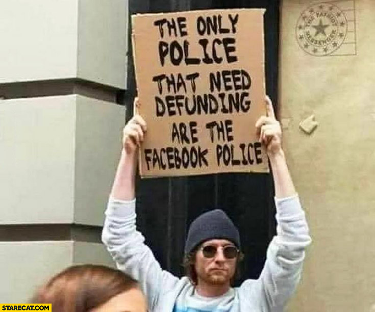 The only police that need defunding are the facebook police protester sign