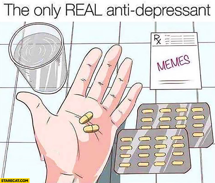 The only real antidepressant memes pills