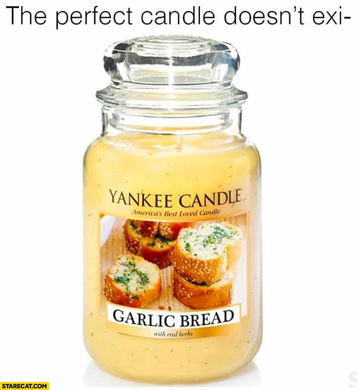 The perfect candle doesn’t exist garlic bread candle