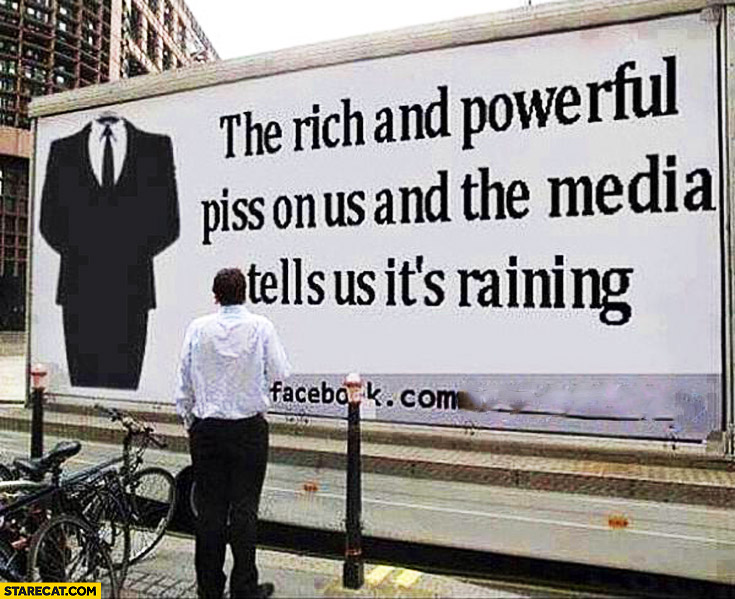 The rich and powerful piss on us and the media tells us it’s raining billboard quote