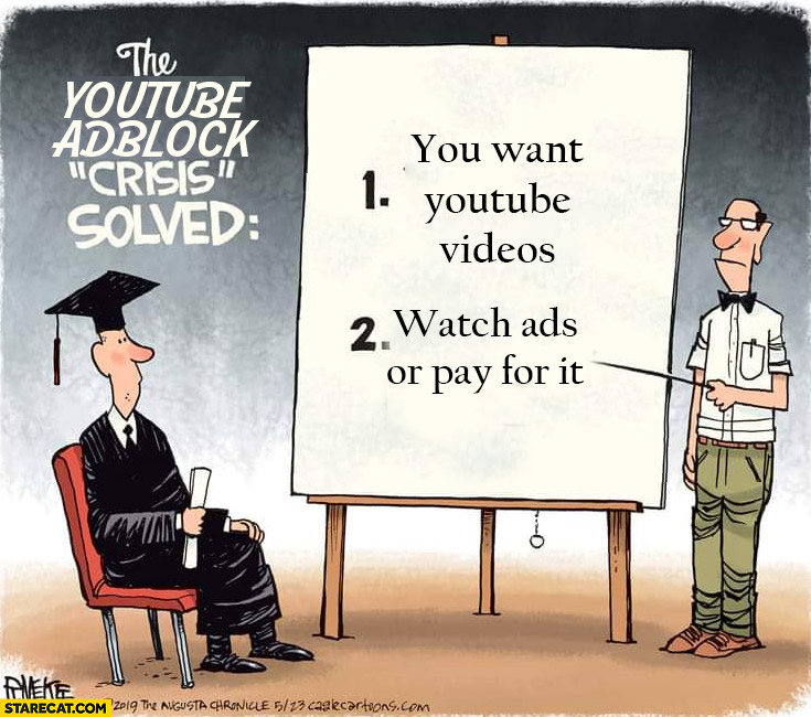 The youtube adblock crisis solved: 1 you want youtube videos, 2 watch ads or pay for it