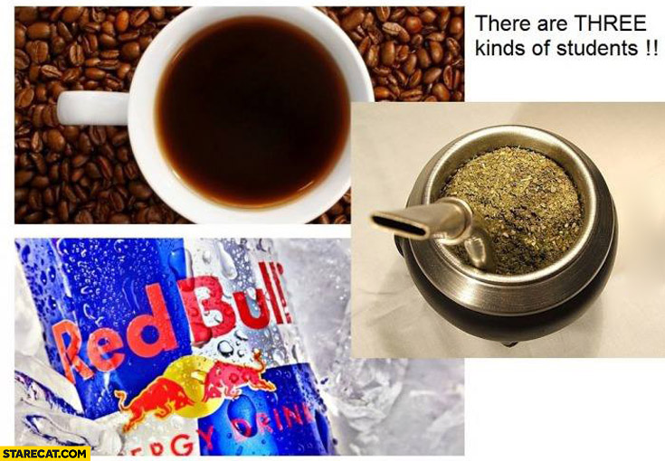 There are three kinds of students coffee RedBull tea