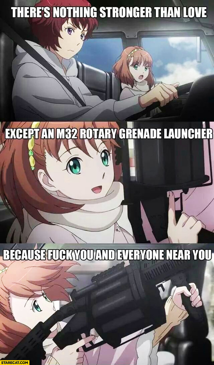 There’s nothing stronger than love except an M32 rotary granade launcher